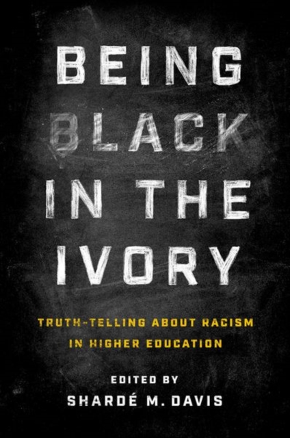 Being Black in the Ivory – Truth–Telling about Racism in Higher Education Davis