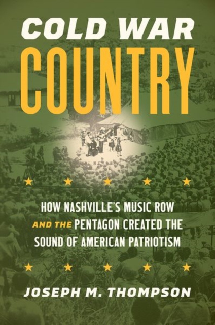 Cold War Country – How Nashville`s Music Row and the Pentagon Created the Sound…