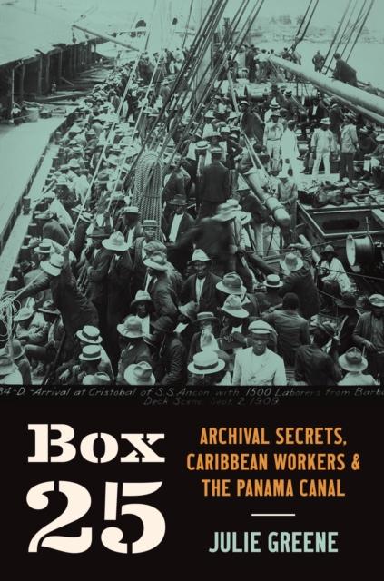 Box 25 – Archival Secrets, Caribbean Workers, and the Panama Canal Greene