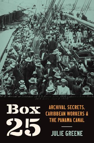 Box 25 – Archival Secrets, Caribbean Workers, and the Panama Canal Greene Adams