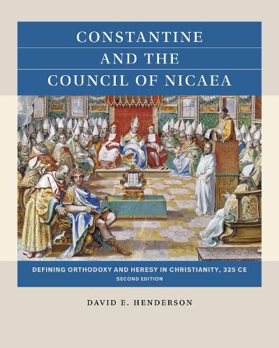 Constantine and the Council of Nicaea – Defining Orthodoxy and Heresy in Christ…