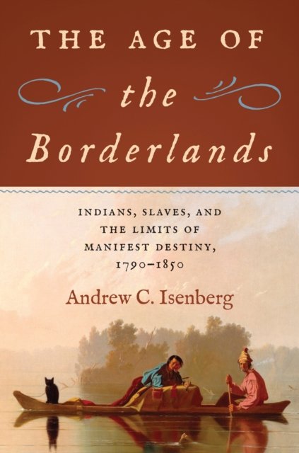 The Age of the Borderlands – Indians, Slaves, and the Limits of Manifest Destin…