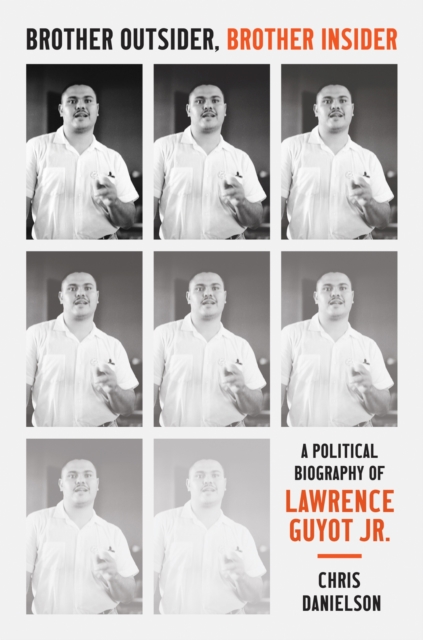 Brother Outsider, Brother Insider – A Political Biography of Lawrence Guyot Jr.