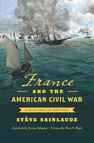 France and the American Civil War – A Diplomatic History Sainlaude Edwards Doyle