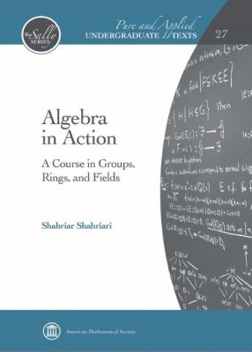 Algebra in Action – A Course in Groups, Rings, and Fields Shahriari Hardback