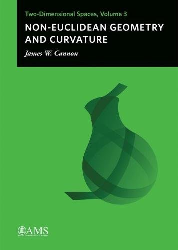 Non–Euclidean Geometry and Curvature – Two–Dimensional Spaces, Volume 3 Cannon