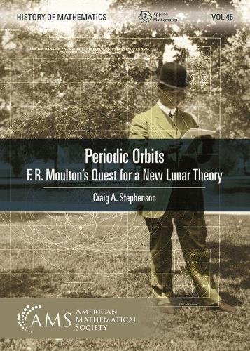 Periodic Orbits – F. R. Moulton`s Quest for a New Lunar Theory Stephenson