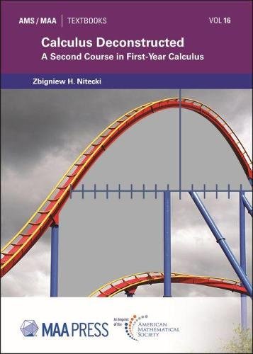 Calculus Deconstructed – A Second Course in First–Year Calculus Nitecki