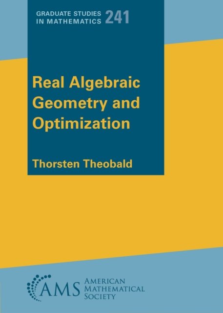 Real Algebraic Geometry and Optimization Theobald Hardback 9781470474317