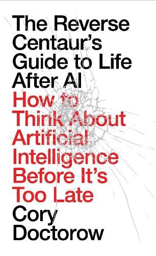 The Reverse Centaur's Guide to Life After AI (Signed Edition) book cover