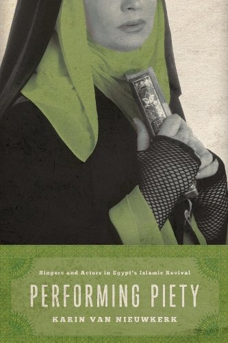 Performing Piety – Singers and Actors in Egypt`s Islamic Revival Van Nieuwkerk