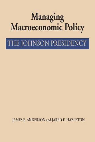 Managing Macroeconomic Policy – The Johnson Presidency Anderson Hazleton