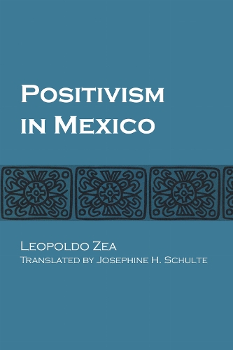 Positivism in Mexico Zea Schulte Paperback John Wiley & Sons 9781477305324