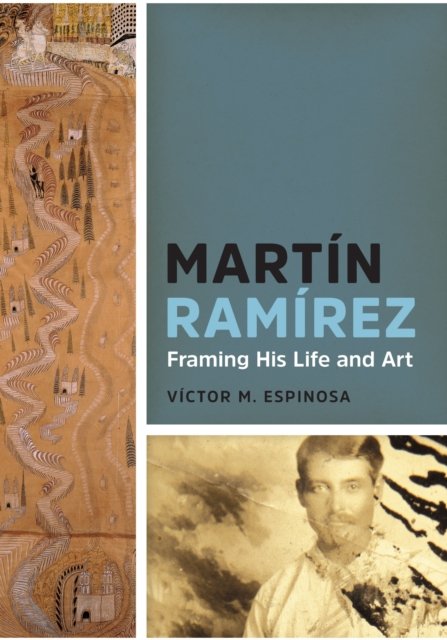 Martín Ramírez – Framing His Life and Art Espinosa Hardback John Wiley & Sons
