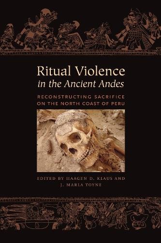 Ritual Violence in the Ancient Andes – Reconstructing Sacrifice on the North Co…