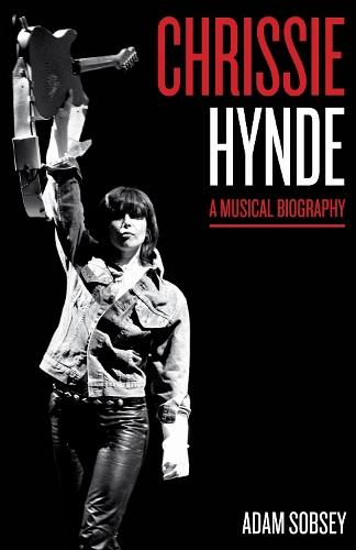 Chrissie Hynde – A Musical Biography Sobsey Hardback John Wiley & Sons
