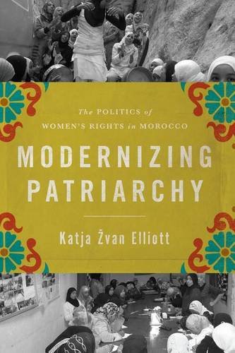 Modernizing Patriarchy – The Politics of Women`s Rights in Morocco Van Elliott