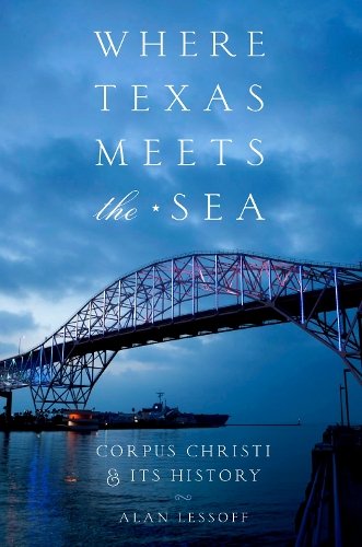 Where Texas Meets the Sea – Corpus Christi and Its History Lessoff Paperback