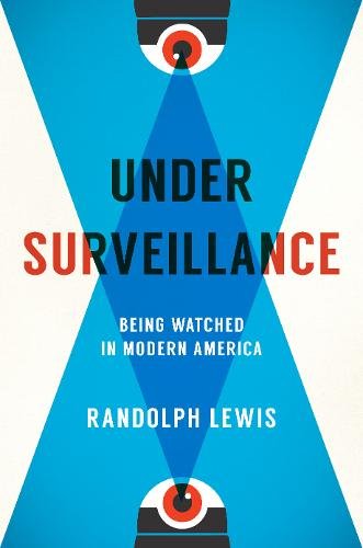 Under Surveillance – Being Watched in Modern America Lewis Hardback