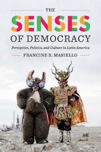 The Senses of Democracy – Perception, Politics, and Culture in Latin America