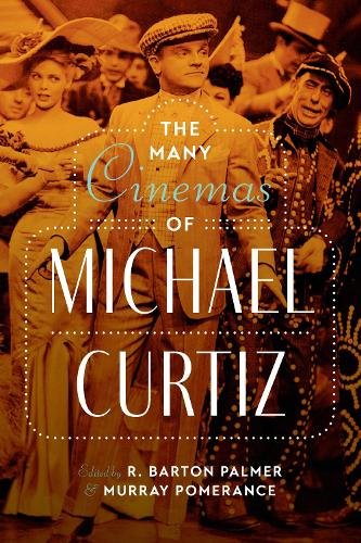 The Many Cinemas of Michael Curtiz Palmer Pomerance Hardback John Wiley & Sons