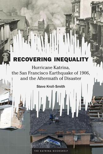 Recovering Inequality – Hurricane Katrina, the San Francisco Earthquake of 1906…