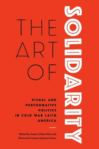 The Art of Solidarity – Visual and Performative Politics in Cold War Latin Amer…