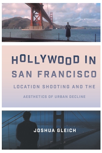 Hollywood in San Francisco – Location Shooting and the Aesthetics of Urban Decl…