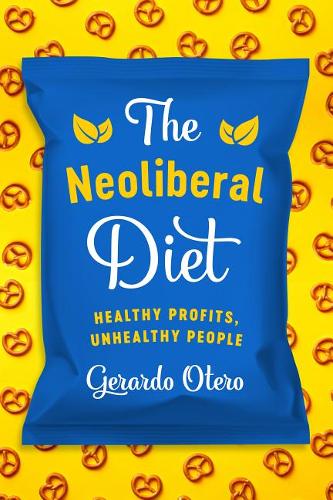 The Neoliberal Diet – Healthy Profits, Unhealthy People Otero Hardback