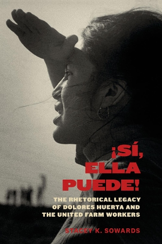 Sí, Ella Puede! – The Rhetorical Legacy of Dolores Huerta and the United Farm W…