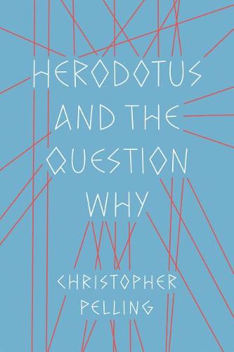 Herodotus and the Question Why Pelling Hardback John Wiley & Sons 9781477318324