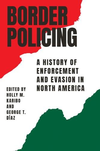 Border Policing – A History of Enforcement and Evasion in North America Karibo