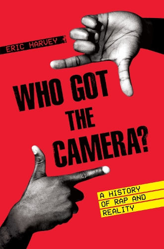 Who Got the Camera? – A History of Rap and Reality Harvey Hardback 9781477321348