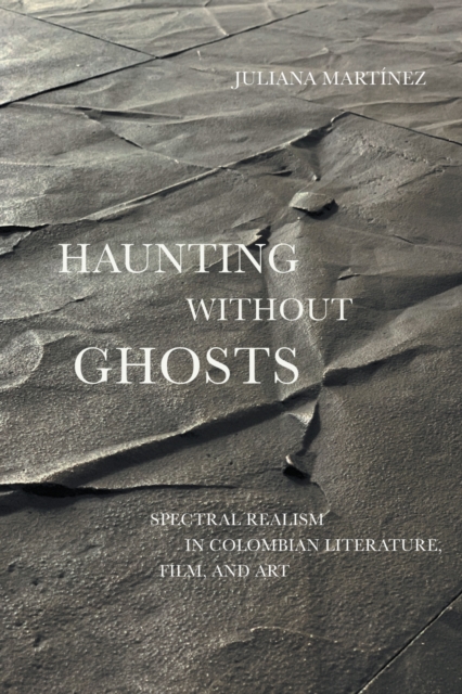 Haunting Without Ghosts – Spectral Realism in Colombian Literature, Film, and A…