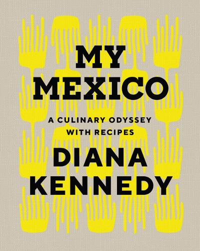 My Mexico – A Culinary Odyssey with Recipes Kennedy Hardback John Wiley & Sons