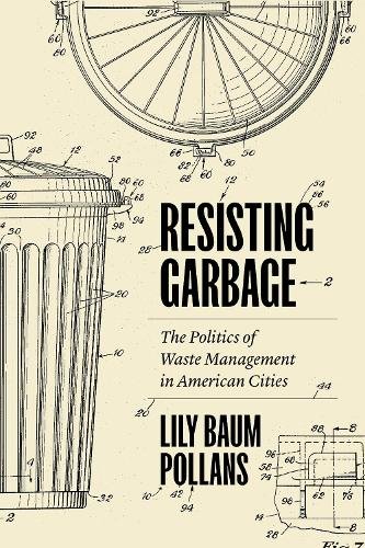 Resisting Garbage – The Politics of Waste Management in American Cities Pollans