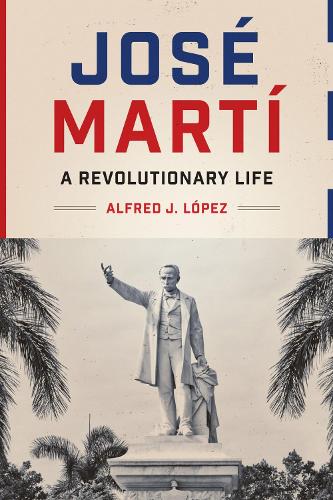 José Martí – A Revolutionary Life López Paperback MU – University of Texas Press