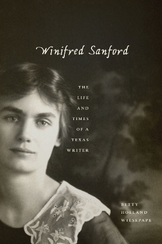Winifred Sanford – The Life and Times of a Texas Writer Wiesepape Paperback