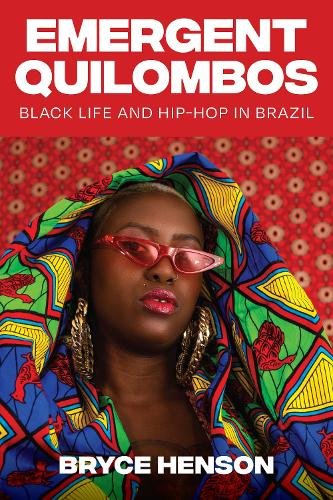 Emergent Quilombos – Black Life and Hip–Hop in Brazil Henson Hardback