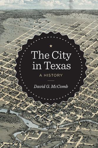 The City in Texas – A History Mccomb Paperback MU – University of Texas Press