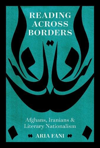 Reading across Borders – Afghans, Iranians, and Literary Nationalism Fani