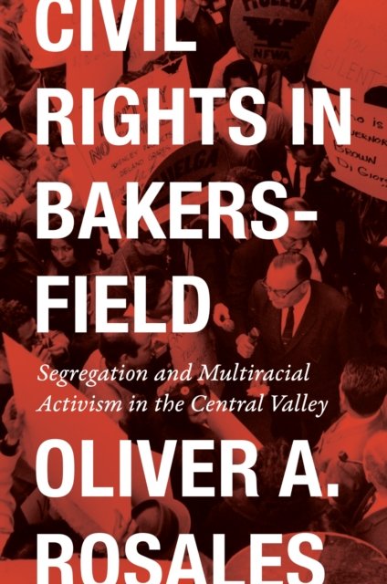 Civil Rights in Bakersfield – Segregation and Multiracial Activism in the Centr…