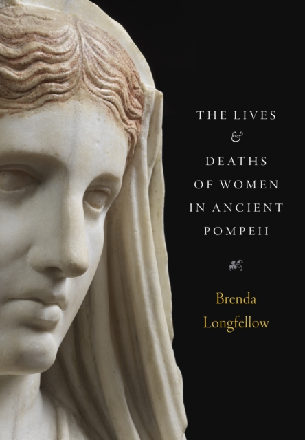 The Lives and Deaths of Women in Ancient Pompeii Longfellow Hardback