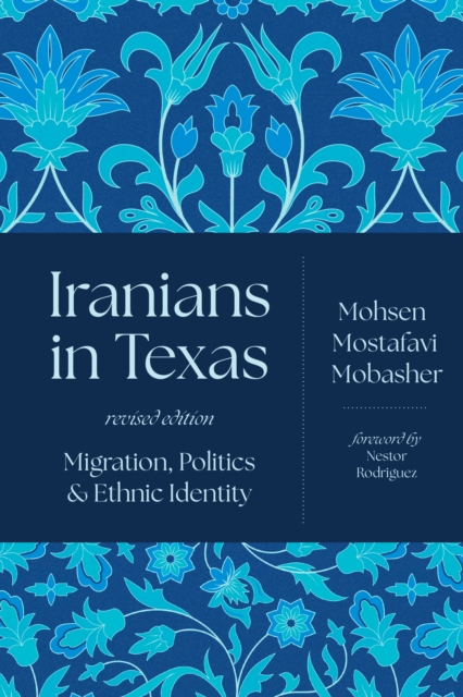 Iranians in Texas – Migration, Politics, and Ethnic Identity Mobasher Rodriguez