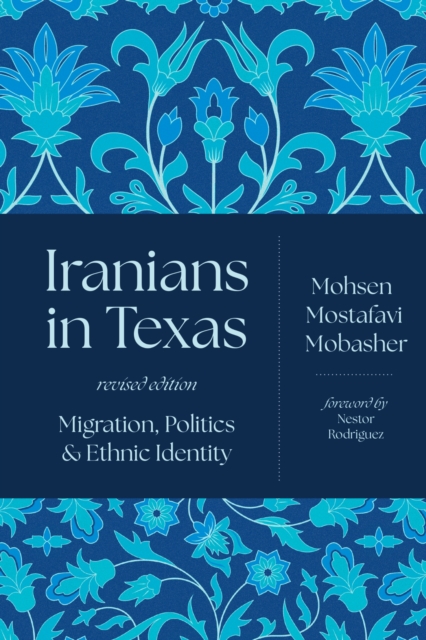 Iranians in Texas – Migration, Politics, and Ethnic Identity Mobasher Rodriguez
