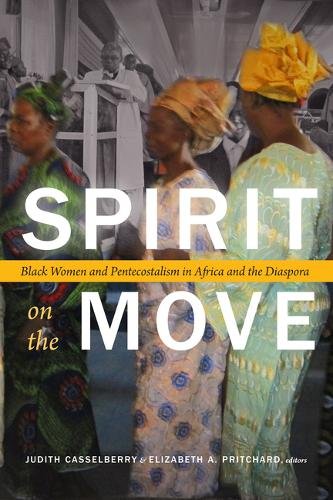 Spirit on the Move – Black Women and Pentecostalism in Africa and the Diaspora