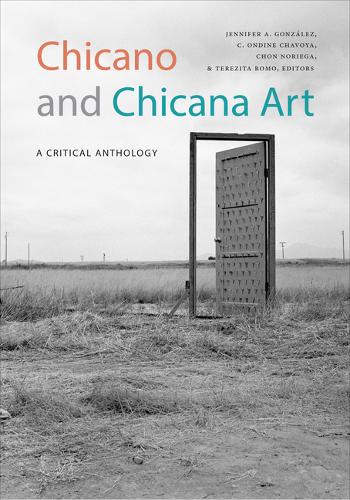 Chicano and Chicana Art – A Critical Anthology González Chavoya Noriega Romo