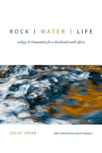 Rock Water Life – Ecology and Humanities for a Dec olonial South Africa Green