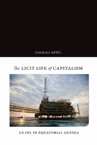 The Licit Life of Capitalism – US Oil in Equatorial Guinea Appel Paperback