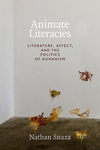 Animate Literacies – Literature, Affect, and the Politics of Humanism Snaza